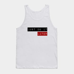 Just do it ... later Tank Top